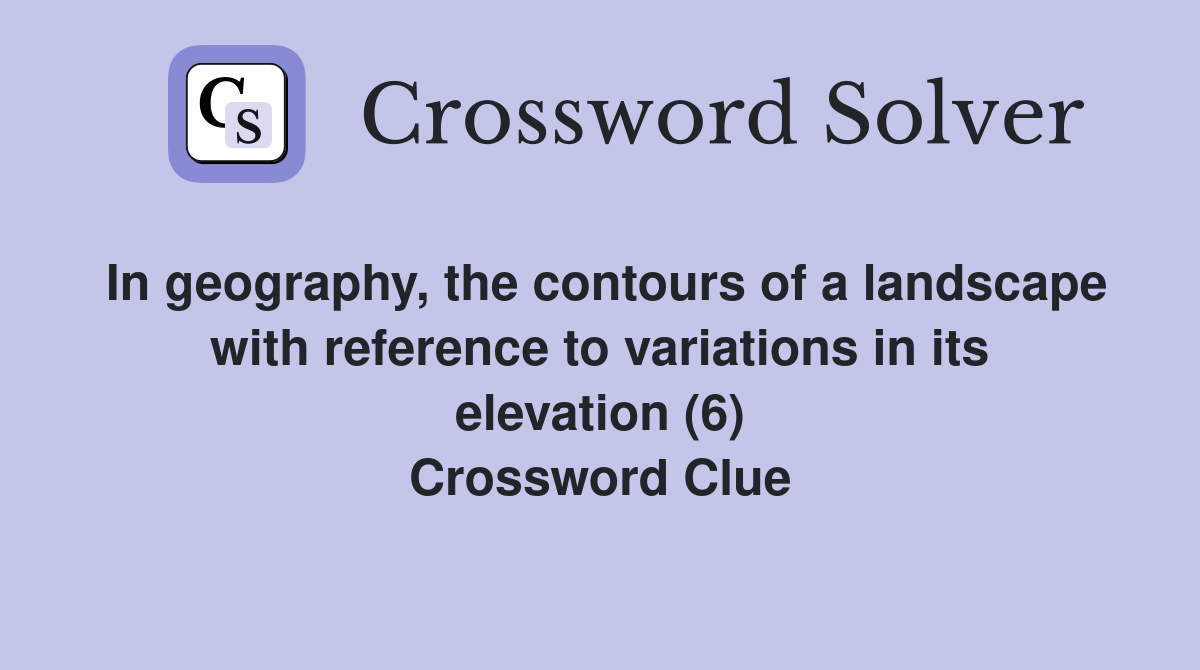In geography, the contours of a landscape with reference to variations